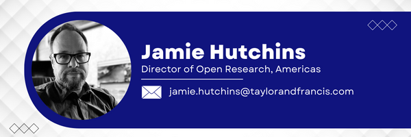 Taylor & Francis Director of Open Research, Americas Jamie Hutchins Email jamie.hutchins@taylorandfrancis.com