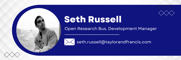 Taylor & Francis Seth Russell Open Research Bus. Development Manager Email seth.russell@taylorandfrancis.com